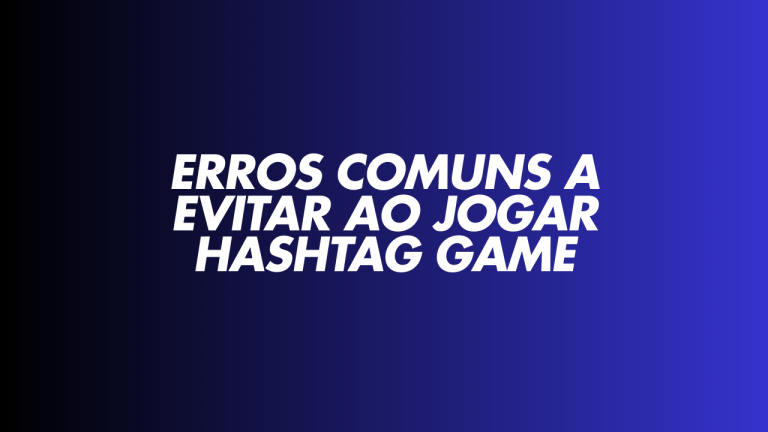 Erros Comuns a Evitar ao Jogar Hashtag Game