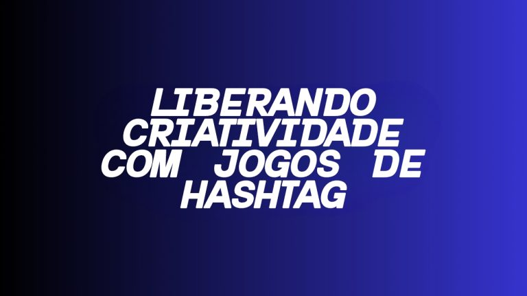 Liberando Criatividade com Jogos de Hashtag